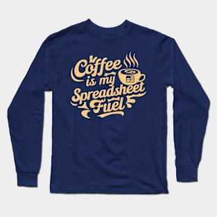 Coffee is my spreadsheet Fuel  |  Accountant  | Coffee Lover gifts Long Sleeve T-Shirt